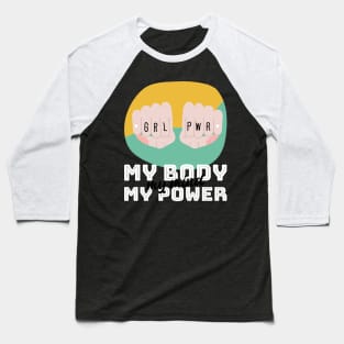 Girl Power - My body, my mind, my power | For strong women | Feminists | Empowerment | Empowered Women Baseball T-Shirt